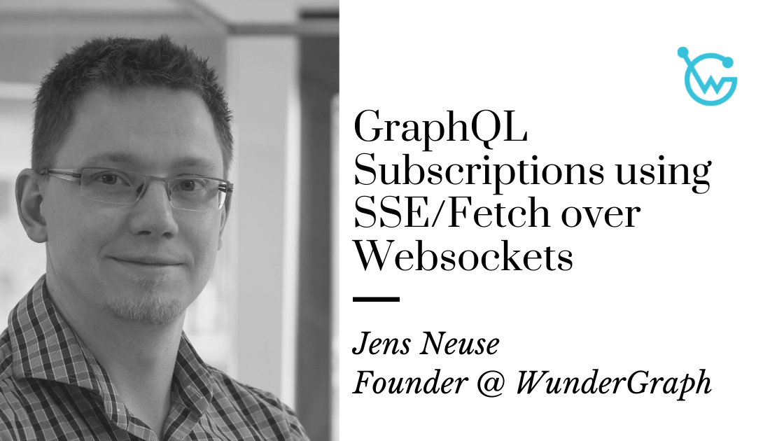 GraphQL Subscriptions: Why we use SSE/Fetch over Websockets